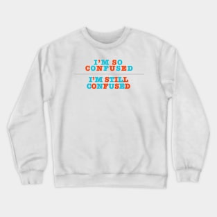 I'm So Confused Crewneck Sweatshirt